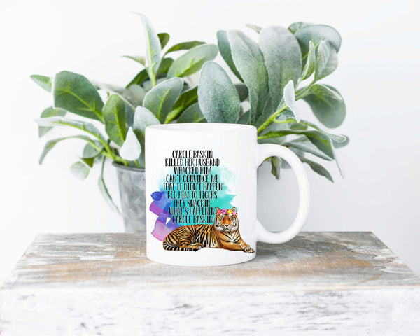Carole Baskin Killed Her Husband - 11 or 15 oz Coffee Mug- Gifts for her- Funny Mug- Birthday Gift- Gag Gift- Tiger King Mug