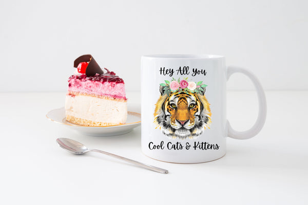 Hey All You Cool Cats And Kittens- 11 or 15 oz Coffee Mug- Gifts for her- Funny Mug- Birthday Gift-Sassy Gift- Gag Gift- Tiger King Cup