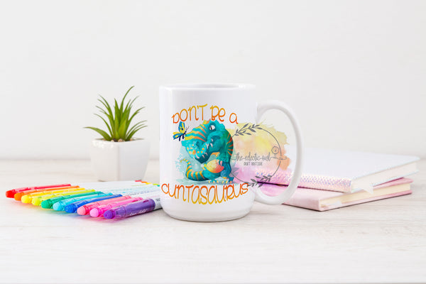 Don't Be A Cuntasaurus- 11 or 15 oz Coffee Mug- Gifts for her- Funny Mug- Birthday Gift- Curse Word Mug-Sassy Gift- Gag Gift- Sarcastic Gift