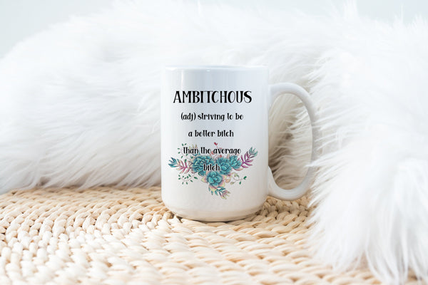 Ambitchous- 11 or 15 oz Coffee Mug- Gifts for her- Funny Mug- Birthday Gift- Curse Word Mug-Sassy Gift- Gag Gift- Sarcastic Gift