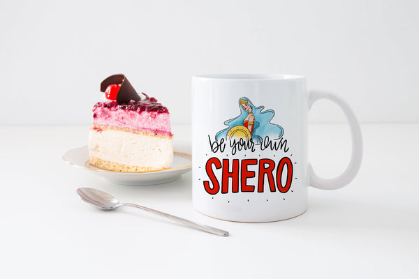 Be Your Own Shero- 11 or 15 oz Coffee Mug- Gifts for her- Motivational Mug- Birthday Gift- Girl Power Gift- Inspirational Gift- Teen Mug