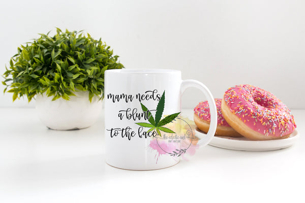 Mama Needs A Blunt To The Face- 11 or 15 oz Coffee Mug- Gifts for her- Funny Mug- Birthday Gift- Curse Word Mug-Gifts for Mom- Cannabis Mom
